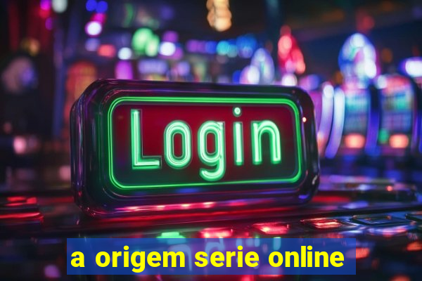 a origem serie online